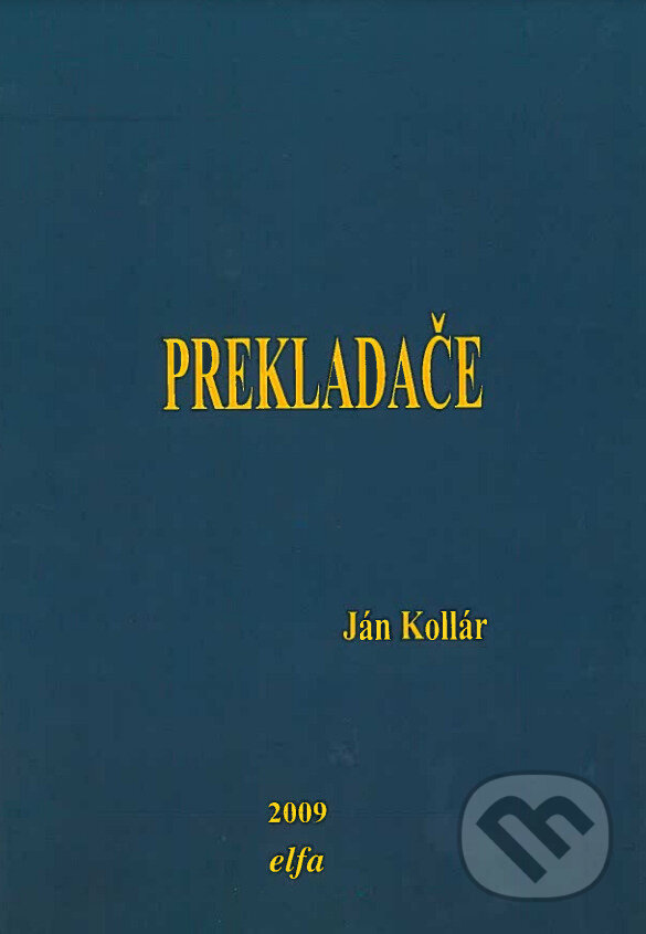 Kniha: Prekladače (Ján Kollár). Elfa Kosice, 2009 Kniha: Prekladače (Ján Kollár). Elfa Kosice, 2009