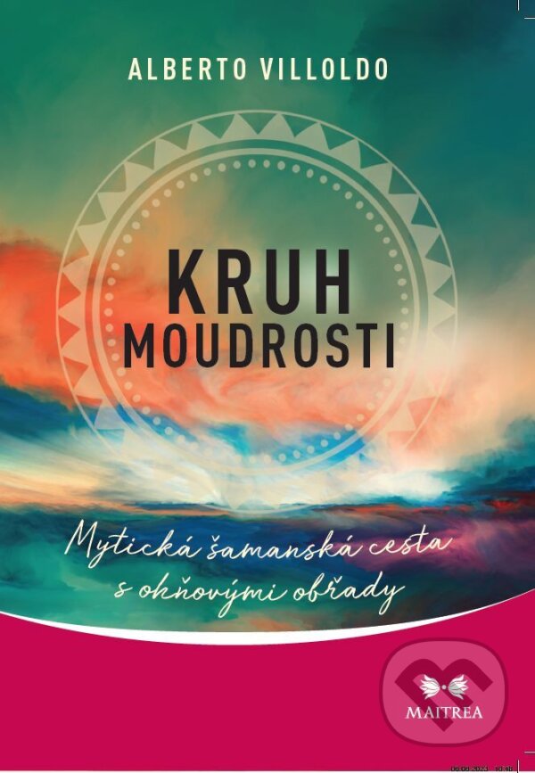 E-kniha: Kruh moudrosti (Alberto Villoldo). Maitrea, 2023 E-kniha: Kruh moudrosti (Alberto Villoldo). Maitrea, 2023