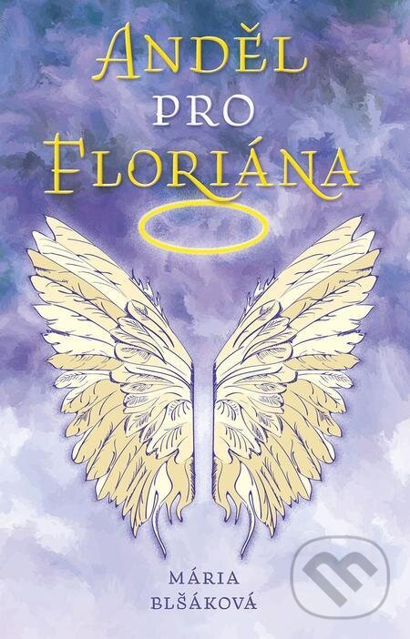 E-kniha: Anděl pro Floriána (Mária Blšáková). Naše vojsko E-kniha: Anděl pro Floriána (Mária Blšáková). Naše vojsko