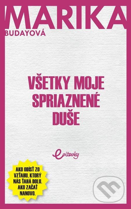 E-kniha: Všetky moje spriaznené duše (Marika Budayová). MAFRA Slovakia, 2023 E-kniha: Všetky moje spriaznené duše (Marika Budayová). MAFRA Slovakia, 2023