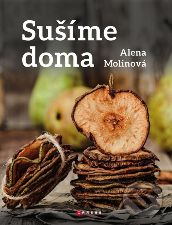 Kniha: Sušíme doma (Alena Molinová). CPRESS, 2023 Kniha: Sušíme doma (Alena Molinová). CPRESS, 2023