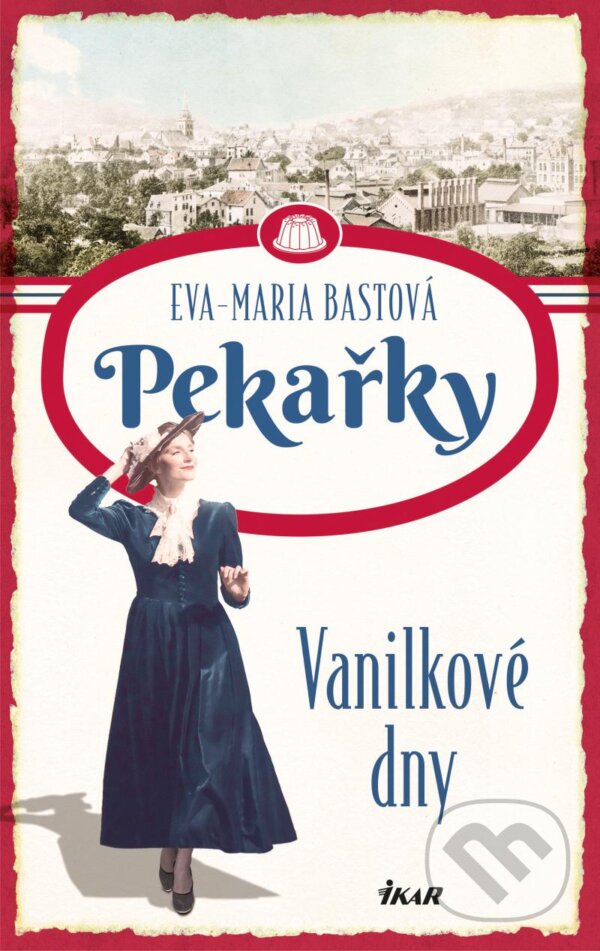 Kniha: Pekařky 1: Vanilkové dny (Eva-Maria Bast). Ikar CZ, 2023 Kniha: Pekařky 1: Vanilkové dny (Eva-Maria Bast). Ikar CZ, 2023