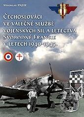 Čechoslováci ve válečné službě vojenských sil a letectva Svobodné Francie v letech 1940-1945 - Miloslav Pajer, Svět křídel, 2023