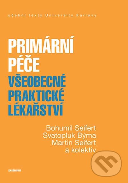 E-kniha: Primární péče. Všeobecné praktické lékařství (Bohumil Seifert, Martin Seifert a Svatopluk Býma). Karolinum E-kniha: Primární péče. Všeobecné praktické lékařství (Bohumil Seifert, Martin Seifert a Svatopluk Býma). Karolinum