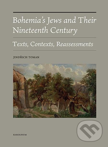 E-kniha: Bohemia's Jews and Their Nineteenth Century (Jindřich Toman). Karolinum, 2023 E-kniha: Bohemia's Jews and Their Nineteenth Century (Jindřich Toman). Karolinum, 2023