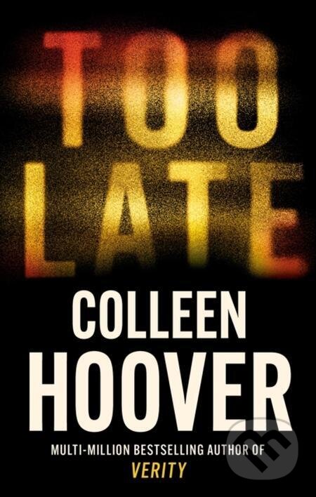 E-kniha: Too Late (Colleen Hoover). Little, Brown Book Group, 2023 E-kniha: Too Late (Colleen Hoover). Little, Brown Book Group, 2023