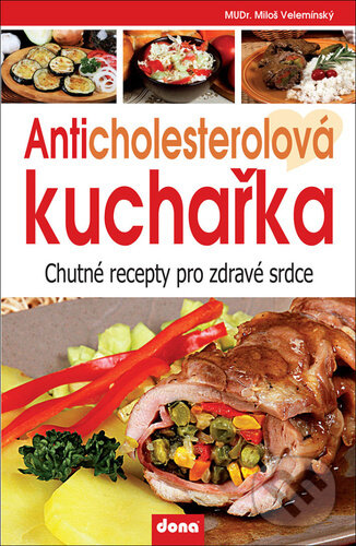 Kniha: Anticholesterolová kuchařka (Miloš Velemínský). Dona, 2023 Kniha: Anticholesterolová kuchařka (Miloš Velemínský). Dona, 2023