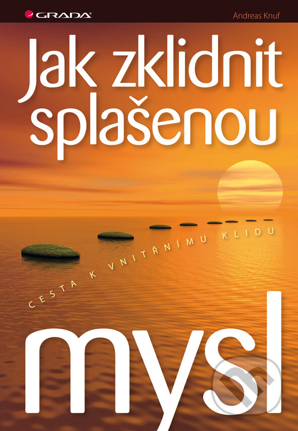 E-kniha: Jak zklidnit splašenou mysl (Andreas Knuf). Grada, 2014 E-kniha: Jak zklidnit splašenou mysl (Andreas Knuf). Grada, 2014