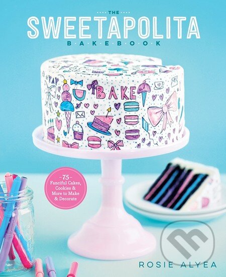 Kniha: The Sweetapolita Bakebook (Rosie Alyea). Clarkson Potter, 2015 Kniha: The Sweetapolita Bakebook (Rosie Alyea). Clarkson Potter, 2015