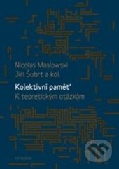 Kniha: Kolektivní paměť (Jiří Šubrt a Nicolas Maslowski). Karolinum, 2015 Kniha: Kolektivní paměť (Jiří Šubrt a Nicolas Maslowski). Karolinum, 2015