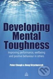Kniha: Developing Mental Toughness (Peter Clough a Doug Strycharczyk). Kogan Page, 2012 Kniha: Developing Mental Toughness (Peter Clough a Doug Strycharczyk). Kogan Page, 2012
