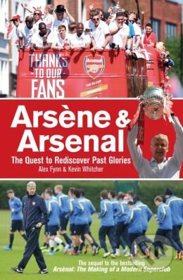 Kniha: Arséne and Arsenal (Alex Fynn). Vision Sports Publishing, 2014 Kniha: Arséne and Arsenal (Alex Fynn). Vision Sports Publishing, 2014