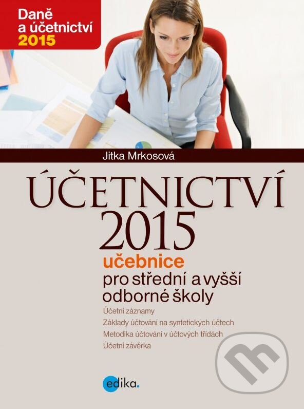 Kniha: Účetnictví 2015 (Jitka Mrkosová). Edika, 2015 Kniha: Účetnictví 2015 (Jitka Mrkosová). Edika, 2015