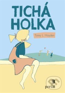 Kniha: Tichá holka (Torey L. Hayden). Portál, 2015 Kniha: Tichá holka (Torey L. Hayden). Portál, 2015