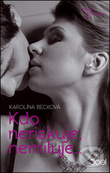 Kniha: Kdo neriskuje, nemiluje... (Karolína Becková). Joel, 2015 Kniha: Kdo neriskuje, nemiluje... (Karolína Becková). Joel, 2015