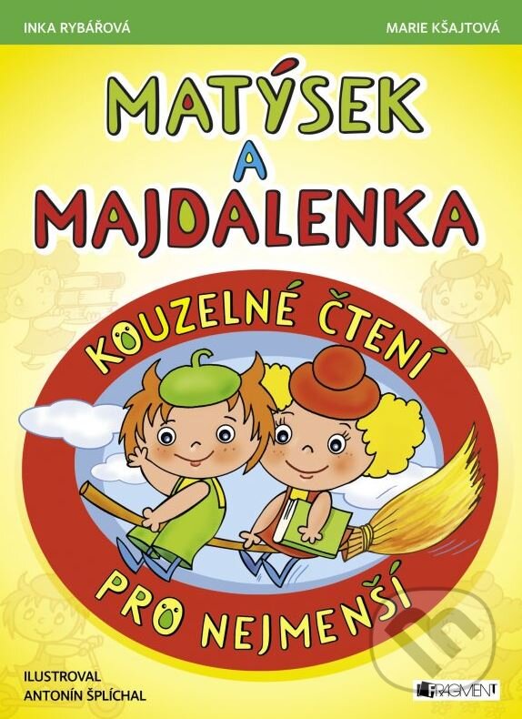 Kniha: Matýsek a Majdalenka: Kouzelné čtení pro nejmenší (Inka Rybářová a Marie Kšajtová). Nakladatelství Fragment, 2015 Kniha: Matýsek a Majdalenka: Kouzelné čtení pro nejmenší (Inka Rybářová a Marie Kšajtová). Nakladatelství Fragment, 2015