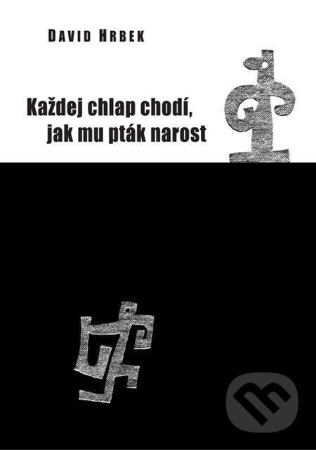 E-kniha: Každej chlap chodí, jak mu pták narost (David Hrbek). Čas E-kniha: Každej chlap chodí, jak mu pták narost (David Hrbek). Čas