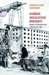 Kniha: Utváření socialistické modernosti (Kimberly Elman Zarecorová). Academia, 2015 Kniha: Utváření socialistické modernosti (Kimberly Elman Zarecorová). Academia, 2015