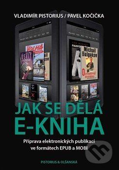 Kniha: Jak se dělá e-kniha (Pavel Kočička a Vladimír Pistorius). Pistorius & Olšanská, 2015 Kniha: Jak se dělá e-kniha (Pavel Kočička a Vladimír Pistorius). Pistorius & Olšanská, 2015