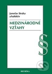 Kniha: Medzinárodné vzťahy (Jaroslav Straka a kolektív). Heuréka, 2013 Kniha: Medzinárodné vzťahy (Jaroslav Straka a kolektív). Heuréka, 2013
