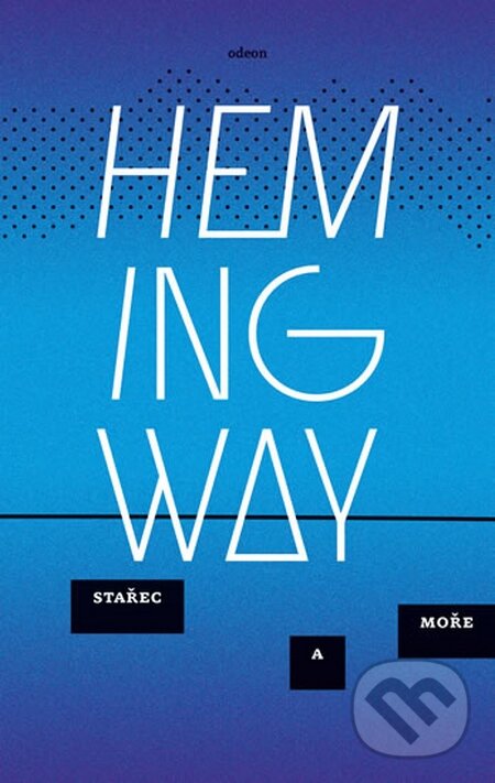 Kniha: Stařec a moře (Ernest Hemingway). Odeon CZ, 2015 Kniha: Stařec a moře (Ernest Hemingway). Odeon CZ, 2015