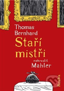 Kniha: Staří mistři (Thomas Bernhard). Archa, 2013 Kniha: Staří mistři (Thomas Bernhard). Archa, 2013