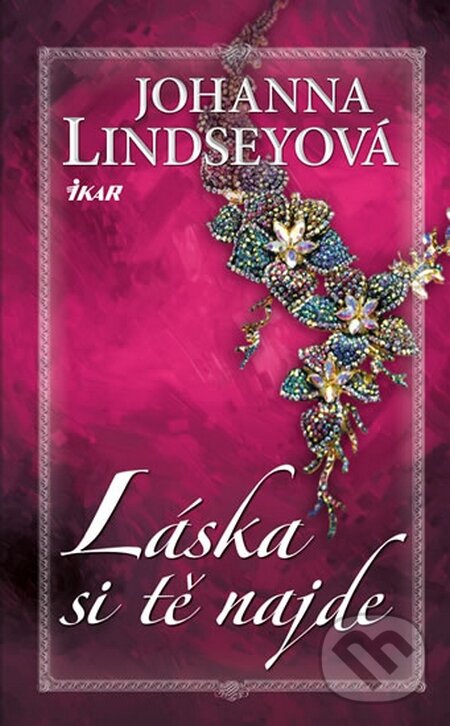 Kniha: Láska si tě najde (Johanna Lindsey). Ikar CZ, 2015 Kniha: Láska si tě najde (Johanna Lindsey). Ikar CZ, 2015
