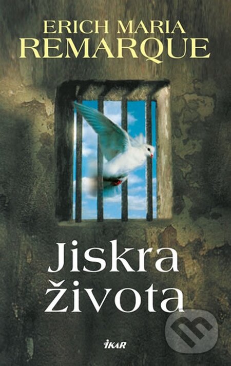 Kniha: Jiskra života (Erich Maria Remarque). Ikar CZ, 2015 Kniha: Jiskra života (Erich Maria Remarque). Ikar CZ, 2015