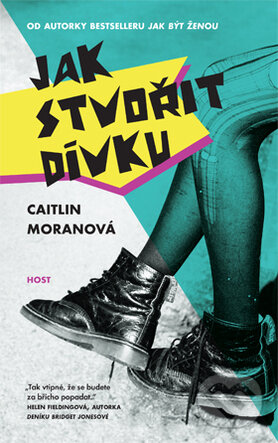 Kniha: Jak stvořit dívku (Caitlin Moran). Host, 2016 Kniha: Jak stvořit dívku (Caitlin Moran). Host, 2016
