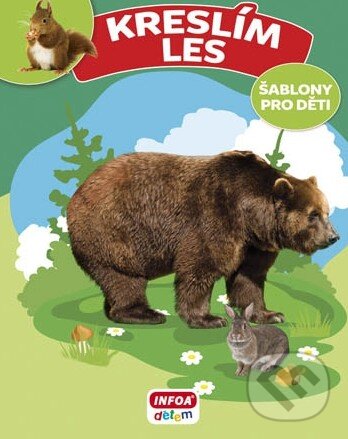 Kniha: Kreslím Les: Šablony pro děti (INFOA). INFOA, 2014 Kniha: Kreslím Les: Šablony pro děti (INFOA). INFOA, 2014