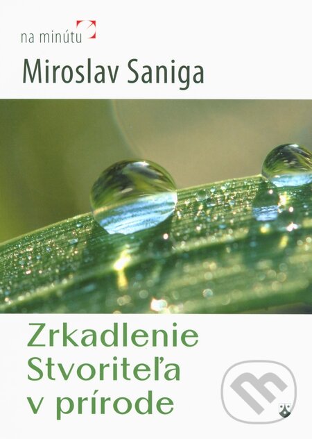 Kniha: Zrkadlenie Stvoriteľa v prírode (Miroslav Saniga). Karmelitánske nakladateľstvo, 2013 Kniha: Zrkadlenie Stvoriteľa v prírode (Miroslav Saniga). Karmelitánske nakladateľstvo, 2013
