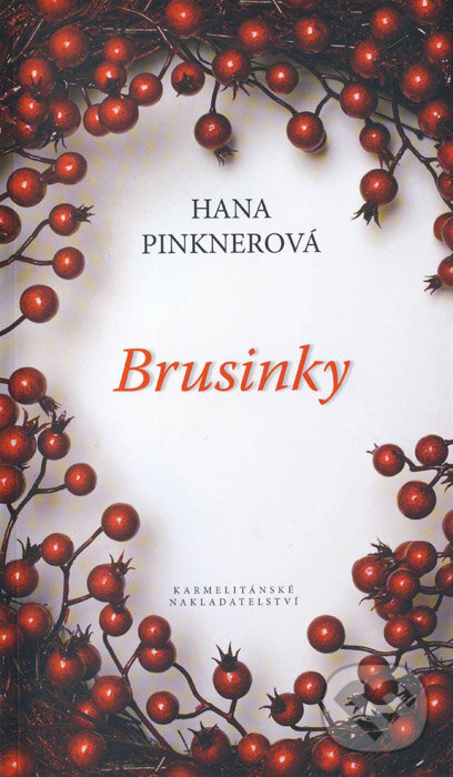 Kniha: Brusinky (Hana Pinknerová). Karmelitánské nakladatelství, 2012 Kniha: Brusinky (Hana Pinknerová). Karmelitánské nakladatelství, 2012