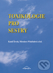 Kniha: Toxikologie pro sestry (Kamil Ševela a Miroslava Wimětalová). Neptun, 2002 Kniha: Toxikologie pro sestry (Kamil Ševela a Miroslava Wimětalová). Neptun, 2002