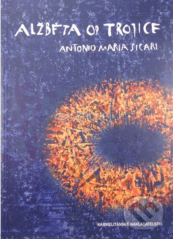 Kniha: Alžběta od Trojice (Antonio Maria Sicari). Karmelitánské nakladatelství, 2011 Kniha: Alžběta od Trojice (Antonio Maria Sicari). Karmelitánské nakladatelství, 2011