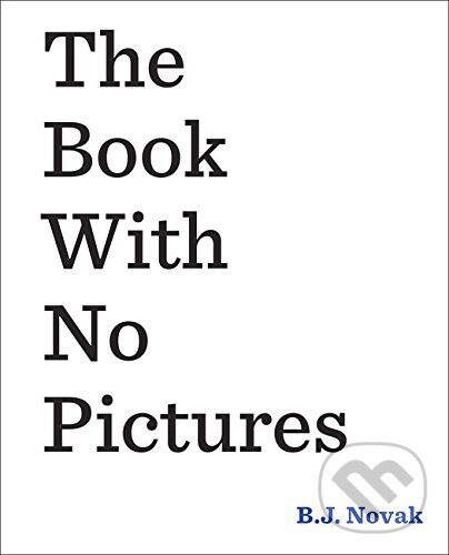 Kniha: The Book With No Pictures (B.J. Novak). Puffin Books, 2014 Kniha: The Book With No Pictures (B.J. Novak). Puffin Books, 2014