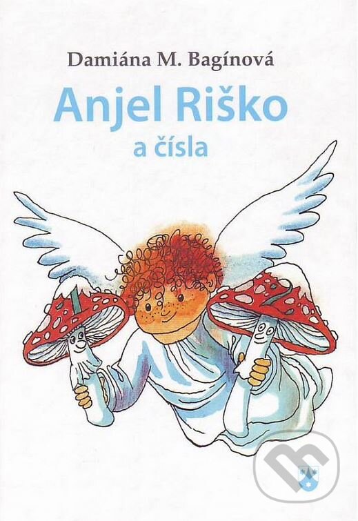 Kniha: Anjel Riško a čísla (Damiána M. Bagínová). Karmelitánske nakladateľstvo, 2011 Kniha: Anjel Riško a čísla (Damiána M. Bagínová). Karmelitánske nakladateľstvo, 2011