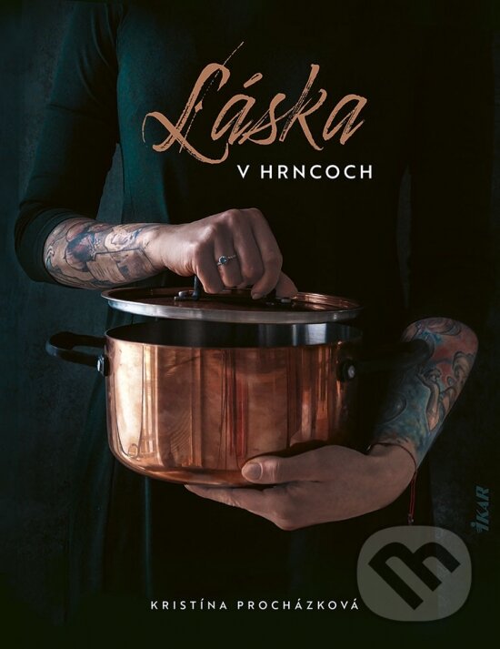 Kniha: Láska v hrncoch (Kristína Procházková). Príroda, 2023 Kniha: Láska v hrncoch (Kristína Procházková). Príroda, 2023