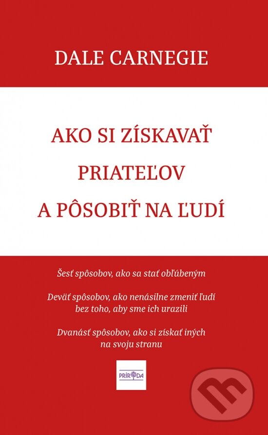 Kniha: Ako si získavať priateľov a pôsobiť na ľudí (Dale Carnegie). Príroda, 2023 Kniha: Ako si získavať priateľov a pôsobiť na ľudí (Dale Carnegie). Príroda, 2023