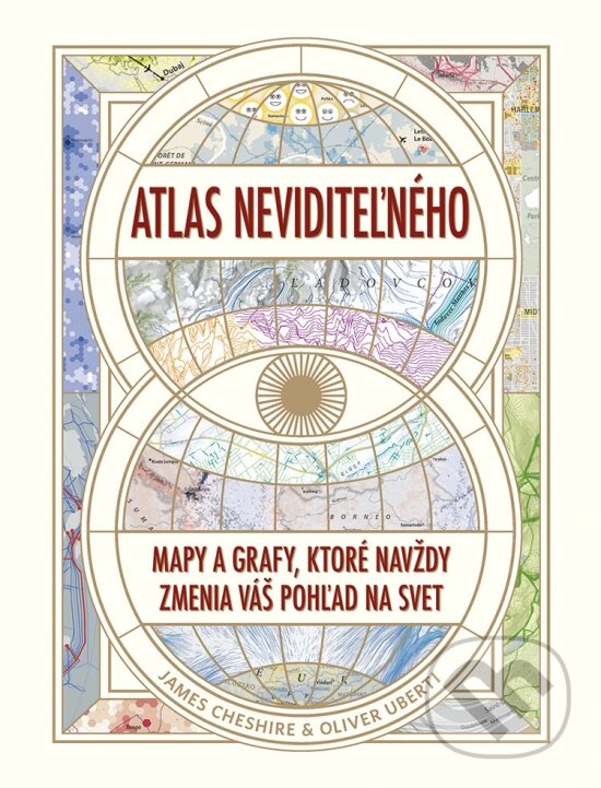 Kniha: Atlas neviditeľného (James Cheshire a Oliver Uberti). Ikar, 2023 Kniha: Atlas neviditeľného (James Cheshire a Oliver Uberti). Ikar, 2023