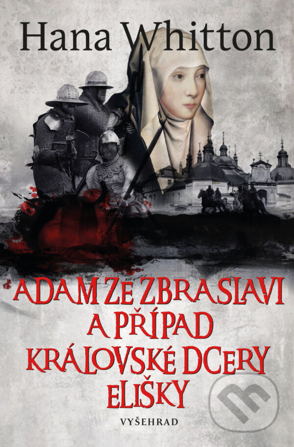 E-kniha: Adam ze Zbraslavi a případ královské dcery Elišky (Hana Whitton). Vyšehrad, 2023 E-kniha: Adam ze Zbraslavi a případ královské dcery Elišky (Hana Whitton). Vyšehrad, 2023