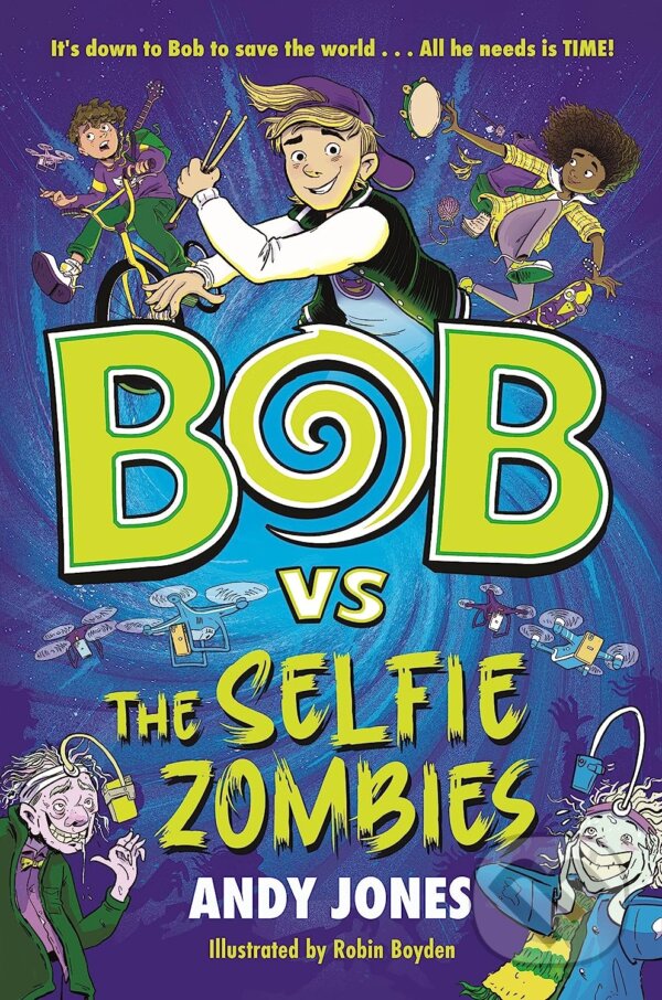 Kniha: Bob vs the Selfie Zombies (Andy Jones). Bonnier Books, 2023 Kniha: Bob vs the Selfie Zombies (Andy Jones). Bonnier Books, 2023