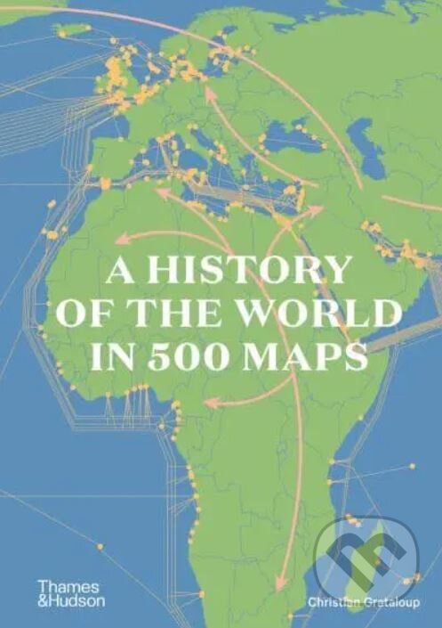 Kniha: A History of the World in 500 Maps (Christian Grataloup). Thames & Hudson, 2023 Kniha: A History of the World in 500 Maps (Christian Grataloup). Thames & Hudson, 2023