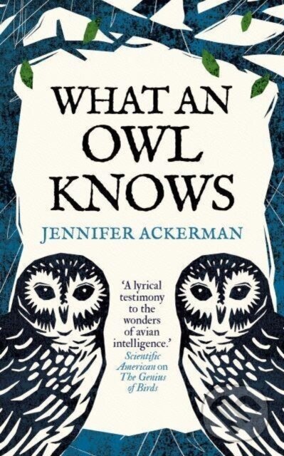 Kniha: What an Owl Knows (Jennifer Ackerman). Oneworld, 2023 Kniha: What an Owl Knows (Jennifer Ackerman). Oneworld, 2023