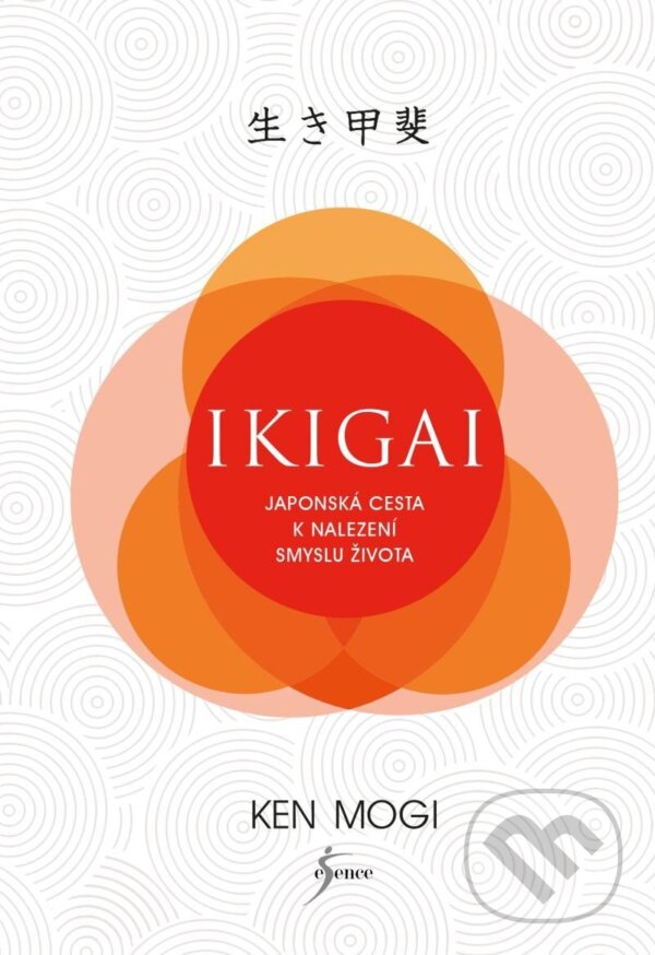 Kniha: Ikigai (Ken Mogi). Esence, 2023 Kniha: Ikigai (Ken Mogi). Esence, 2023