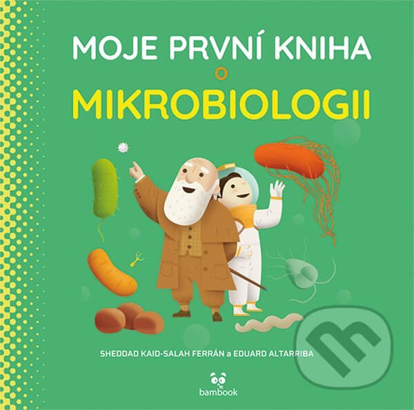 Kniha: Moje první kniha o mikrobiologii (Eduard Altarriba a Kaid-Salah Sheddad Ferrón). Bambook, 2023 Kniha: Moje první kniha o mikrobiologii (Eduard Altarriba a Kaid-Salah Sheddad Ferrón). Bambook, 2023