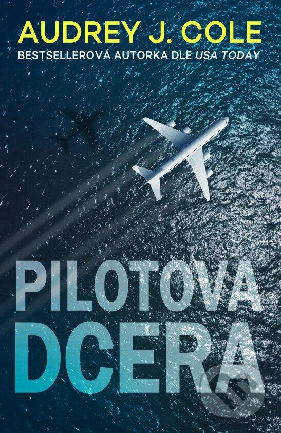 Kniha: Pilotova dcera (Audrey J. Cole). Kalibr, 2023 Kniha: Pilotova dcera (Audrey J. Cole). Kalibr, 2023