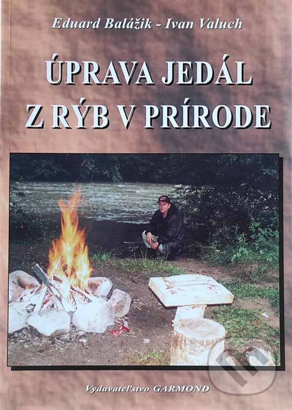 Kniha: Úprava jedál z rýb v prírode (Eduiard Balážik a Ivan Valuch). Garmond Nitra, 1998 Kniha: Úprava jedál z rýb v prírode (Eduiard Balážik a Ivan Valuch). Garmond Nitra, 1998
