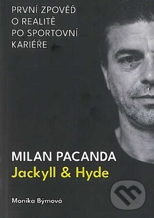 Kniha: Milan Pacanda - Jackyll & Hyde (Monika Býmová). Monika Býmová, 2023 Kniha: Milan Pacanda - Jackyll & Hyde (Monika Býmová). Monika Býmová, 2023