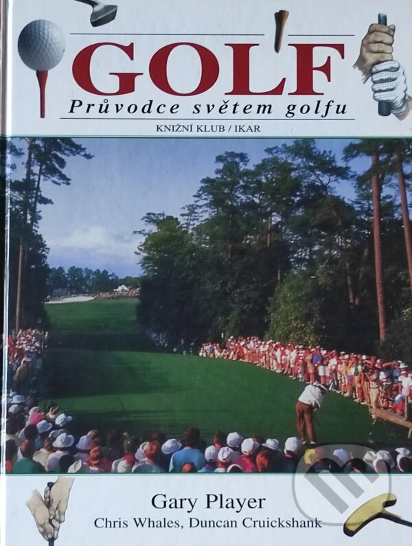 Kniha: Golf (Chris Whales, Duncan Cruickshank a Gary Player). Knižní klub, 2001 Kniha: Golf (Chris Whales, Duncan Cruickshank a Gary Player). Knižní klub, 2001