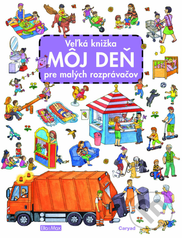 Kniha: Veľká knižka - Môj deň pre malých rozprávačov (Caryad). Ella & Max, 2023 Kniha: Veľká knižka - Môj deň pre malých rozprávačov (Caryad). Ella & Max, 2023